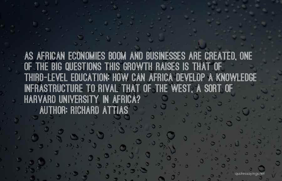 Richard Attias Quotes: As African Economies Boom And Businesses Are Created, One Of The Big Questions This Growth Raises Is That Of Third-level