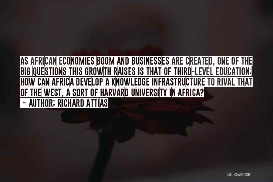 Richard Attias Quotes: As African Economies Boom And Businesses Are Created, One Of The Big Questions This Growth Raises Is That Of Third-level