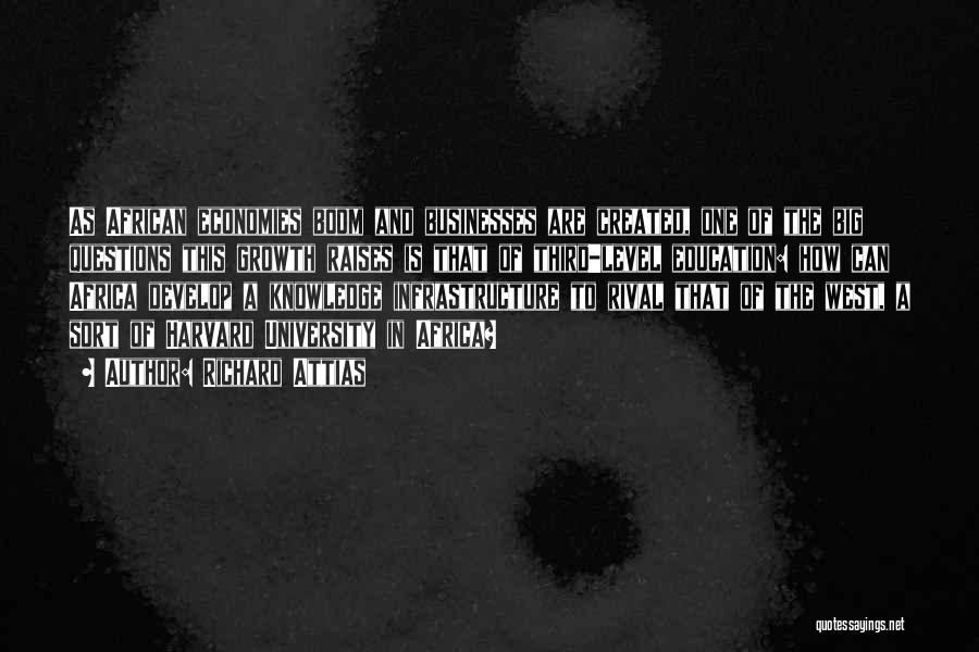 Richard Attias Quotes: As African Economies Boom And Businesses Are Created, One Of The Big Questions This Growth Raises Is That Of Third-level