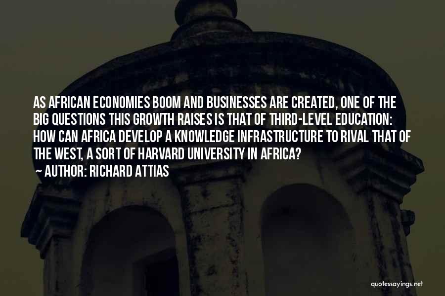 Richard Attias Quotes: As African Economies Boom And Businesses Are Created, One Of The Big Questions This Growth Raises Is That Of Third-level