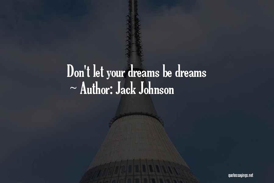 Jack Johnson Quotes: Don't Let Your Dreams Be Dreams