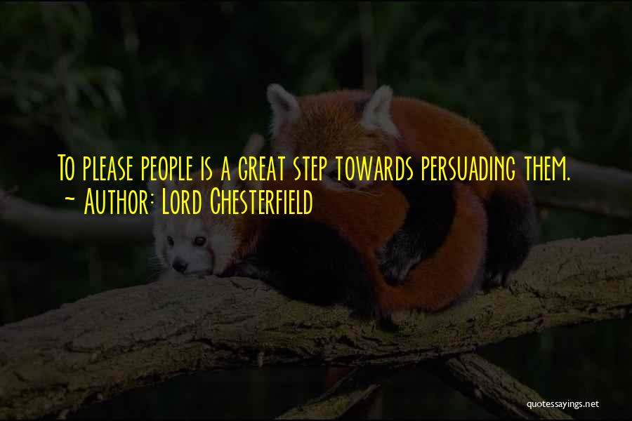 Lord Chesterfield Quotes: To Please People Is A Great Step Towards Persuading Them.