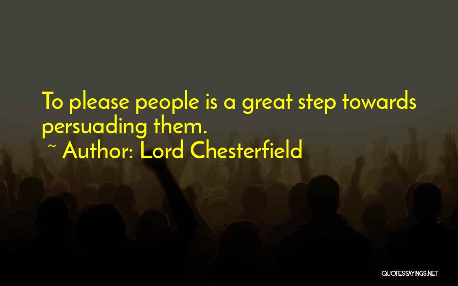 Lord Chesterfield Quotes: To Please People Is A Great Step Towards Persuading Them.