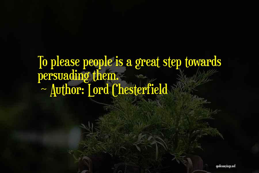 Lord Chesterfield Quotes: To Please People Is A Great Step Towards Persuading Them.