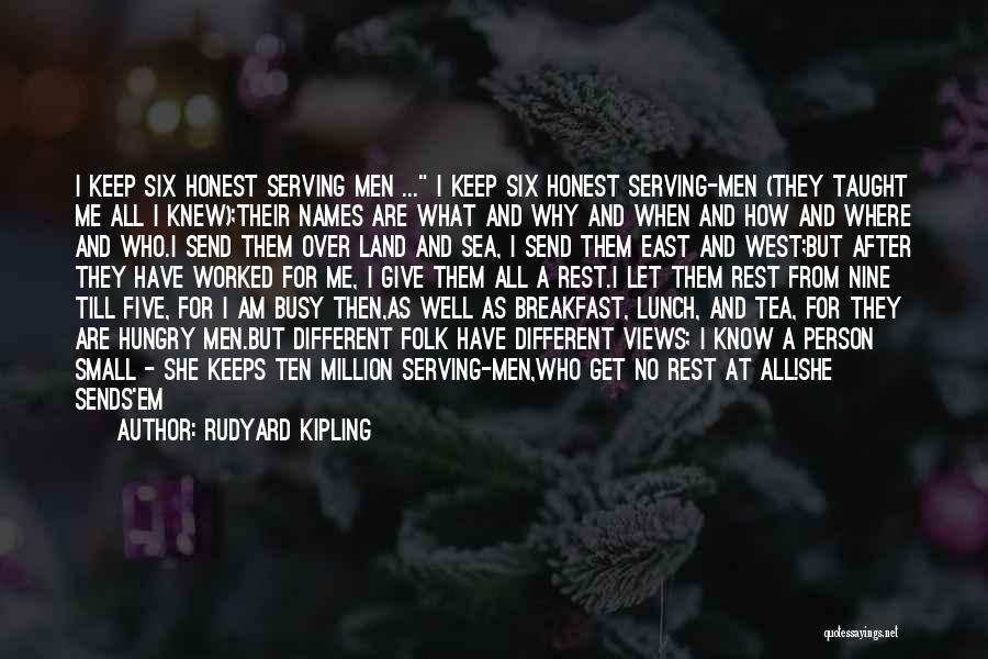 Rudyard Kipling Quotes: I Keep Six Honest Serving Men ... I Keep Six Honest Serving-men (they Taught Me All I Knew);their Names Are