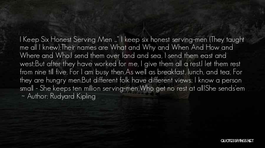 Rudyard Kipling Quotes: I Keep Six Honest Serving Men ... I Keep Six Honest Serving-men (they Taught Me All I Knew);their Names Are