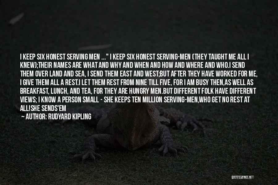 Rudyard Kipling Quotes: I Keep Six Honest Serving Men ... I Keep Six Honest Serving-men (they Taught Me All I Knew);their Names Are