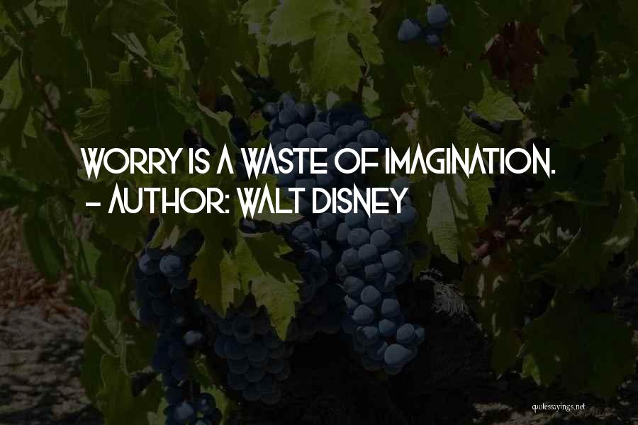 Walt Disney Quotes: Worry Is A Waste Of Imagination.