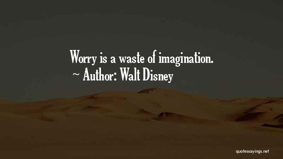 Walt Disney Quotes: Worry Is A Waste Of Imagination.