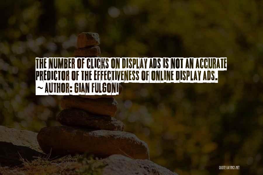 Gian Fulgoni Quotes: The Number Of Clicks On Display Ads Is Not An Accurate Predictor Of The Effectiveness Of Online Display Ads.