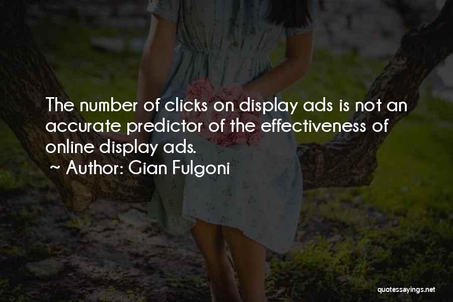 Gian Fulgoni Quotes: The Number Of Clicks On Display Ads Is Not An Accurate Predictor Of The Effectiveness Of Online Display Ads.