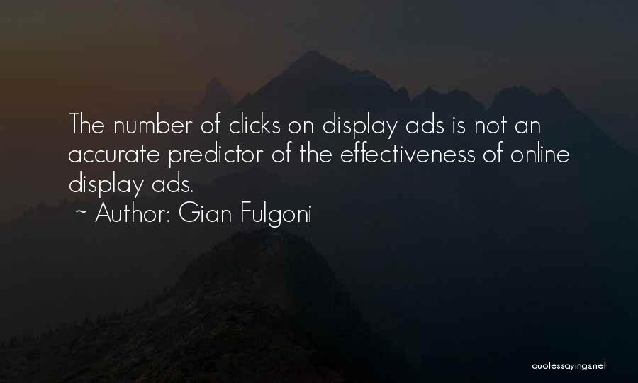 Gian Fulgoni Quotes: The Number Of Clicks On Display Ads Is Not An Accurate Predictor Of The Effectiveness Of Online Display Ads.