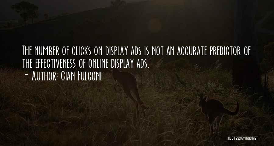 Gian Fulgoni Quotes: The Number Of Clicks On Display Ads Is Not An Accurate Predictor Of The Effectiveness Of Online Display Ads.