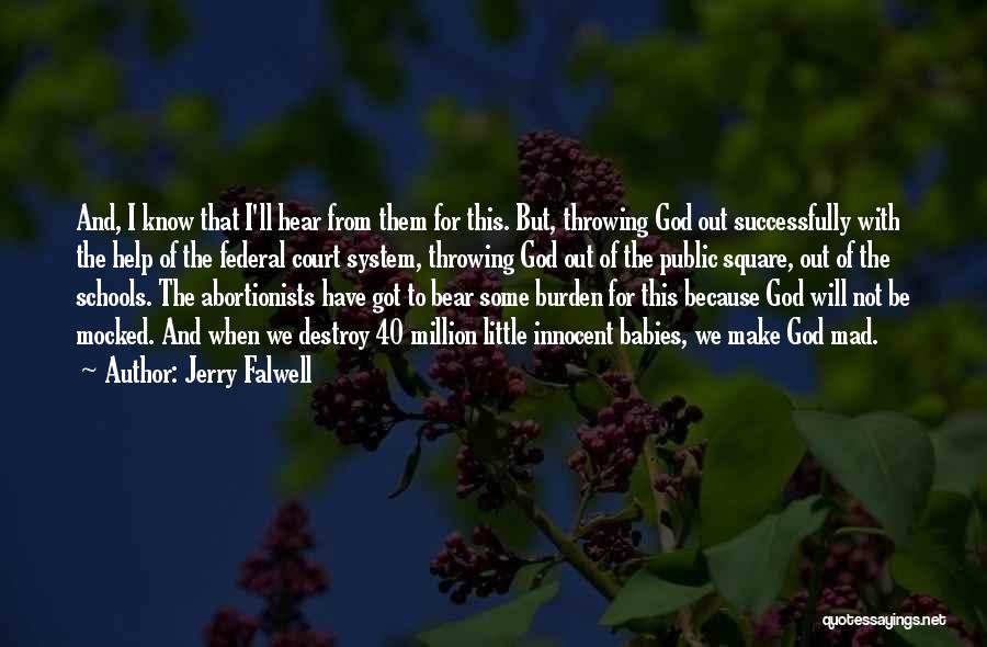 Jerry Falwell Quotes: And, I Know That I'll Hear From Them For This. But, Throwing God Out Successfully With The Help Of The