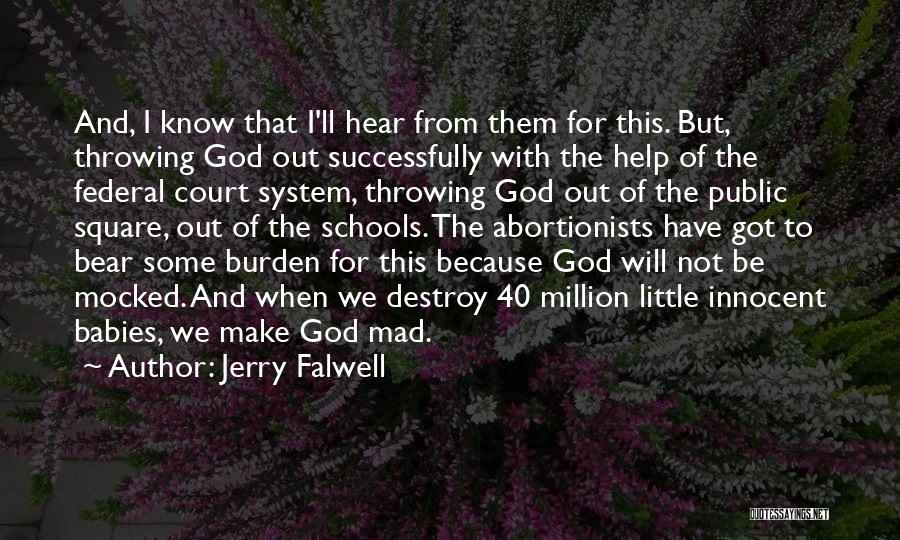 Jerry Falwell Quotes: And, I Know That I'll Hear From Them For This. But, Throwing God Out Successfully With The Help Of The