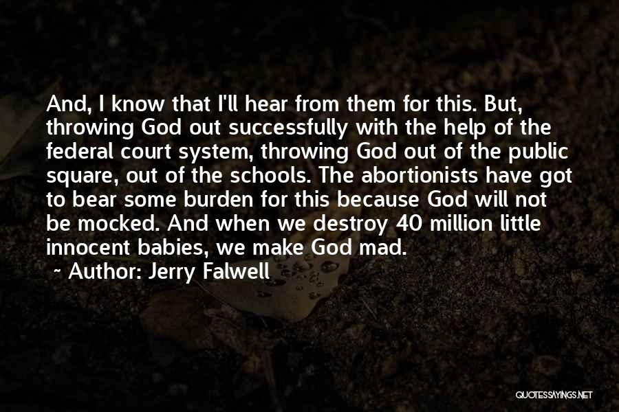 Jerry Falwell Quotes: And, I Know That I'll Hear From Them For This. But, Throwing God Out Successfully With The Help Of The