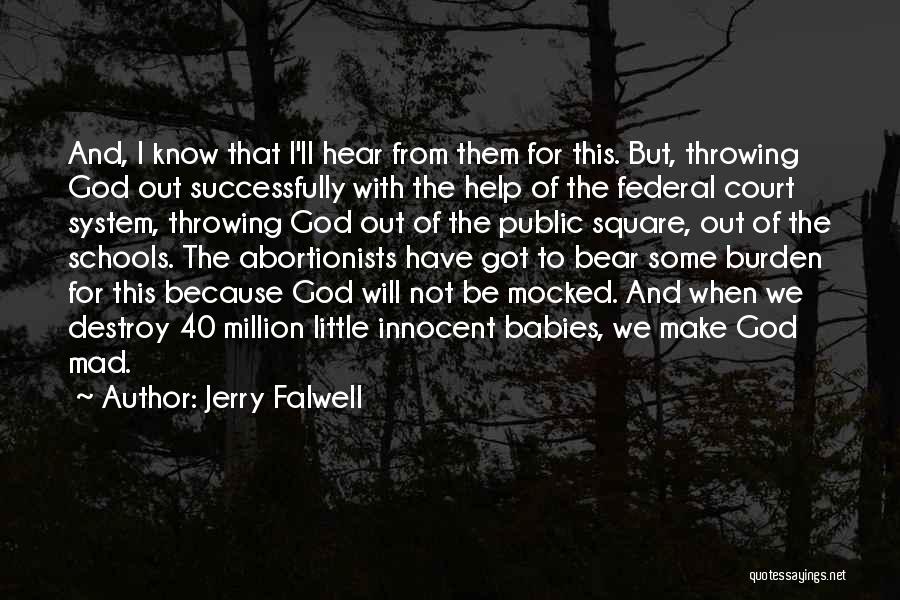 Jerry Falwell Quotes: And, I Know That I'll Hear From Them For This. But, Throwing God Out Successfully With The Help Of The