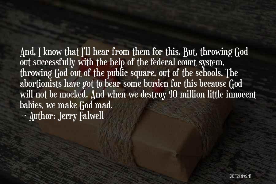 Jerry Falwell Quotes: And, I Know That I'll Hear From Them For This. But, Throwing God Out Successfully With The Help Of The