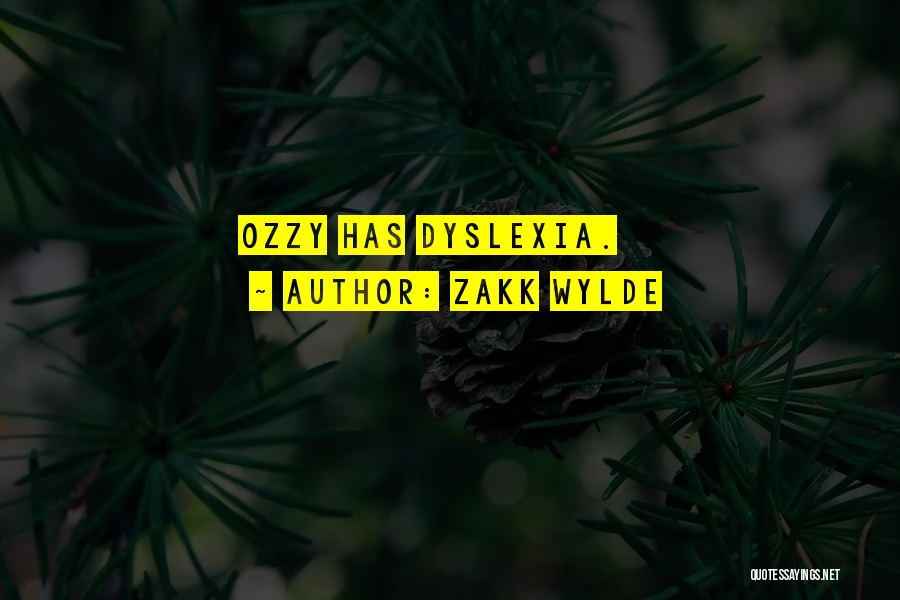 Zakk Wylde Quotes: Ozzy Has Dyslexia.