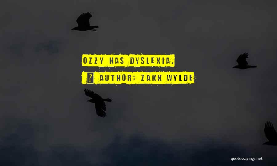 Zakk Wylde Quotes: Ozzy Has Dyslexia.