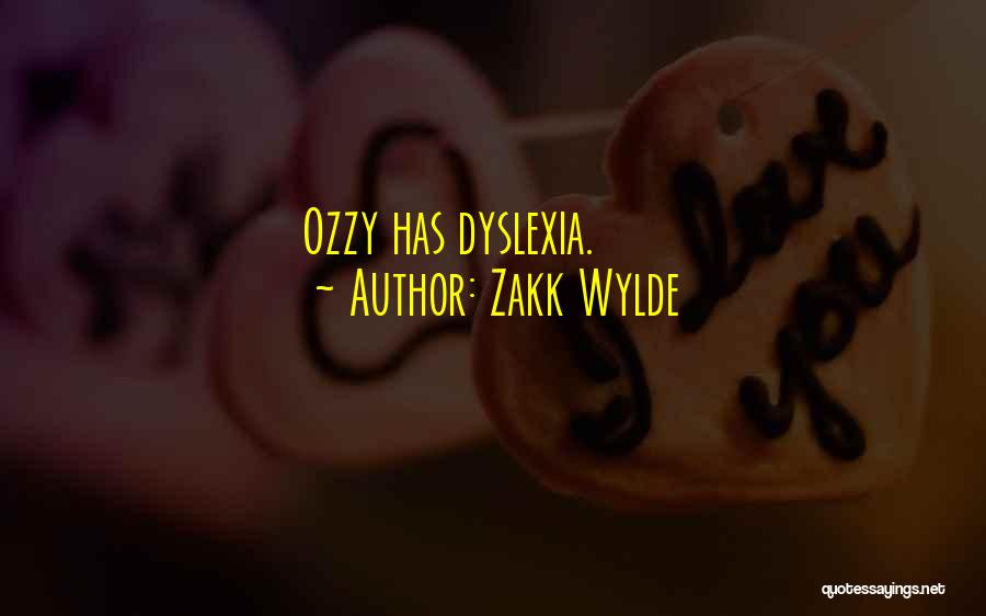 Zakk Wylde Quotes: Ozzy Has Dyslexia.