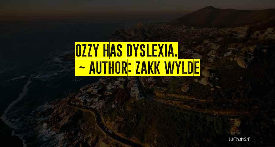 Zakk Wylde Quotes: Ozzy Has Dyslexia.