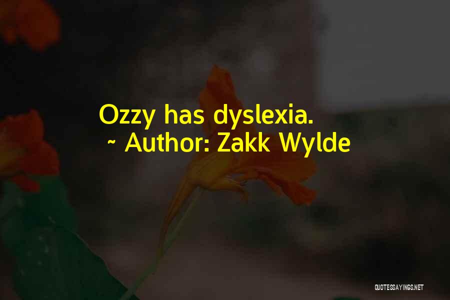 Zakk Wylde Quotes: Ozzy Has Dyslexia.