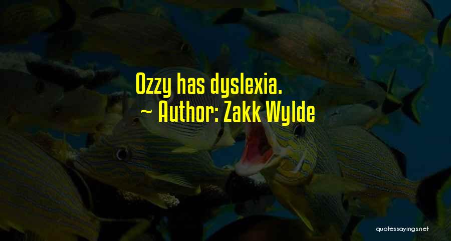 Zakk Wylde Quotes: Ozzy Has Dyslexia.