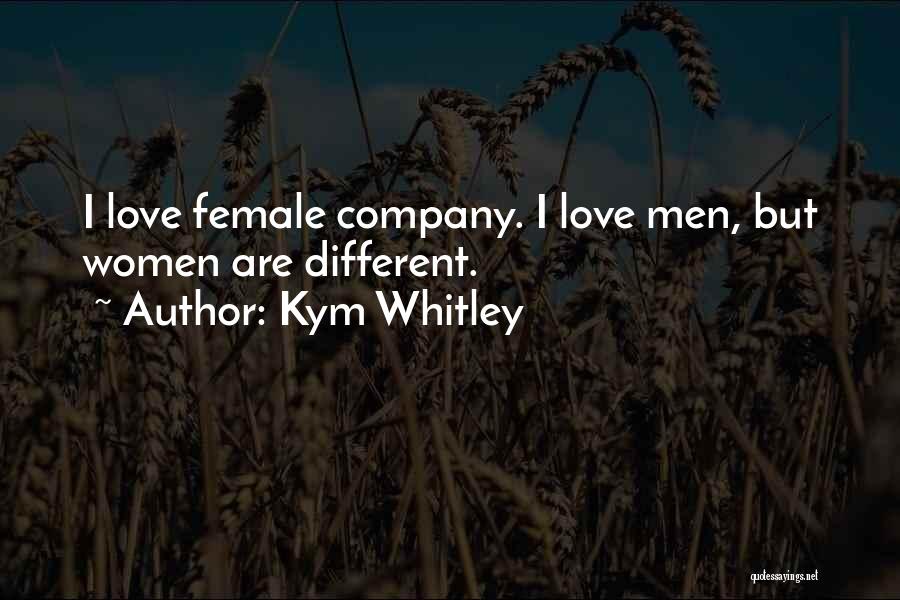 Kym Whitley Quotes: I Love Female Company. I Love Men, But Women Are Different.