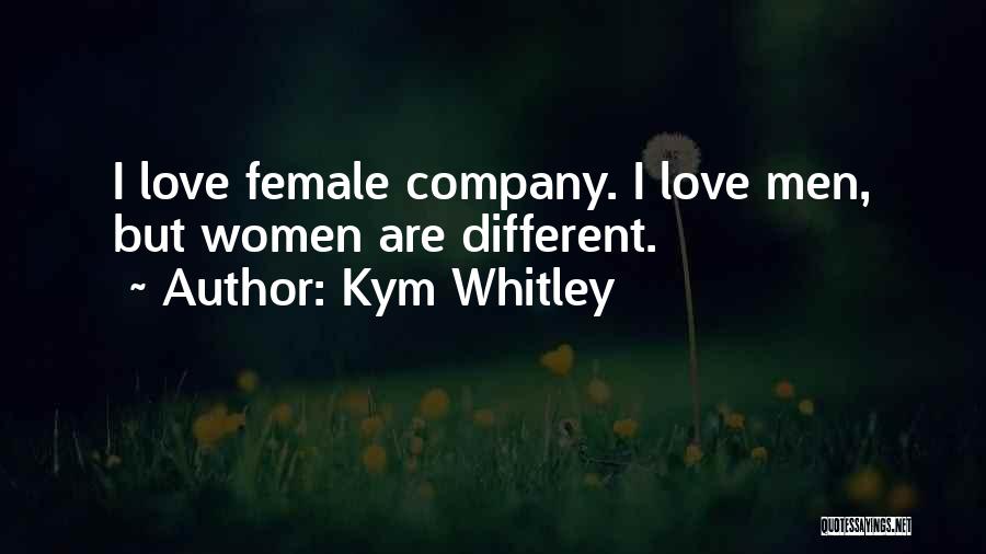 Kym Whitley Quotes: I Love Female Company. I Love Men, But Women Are Different.