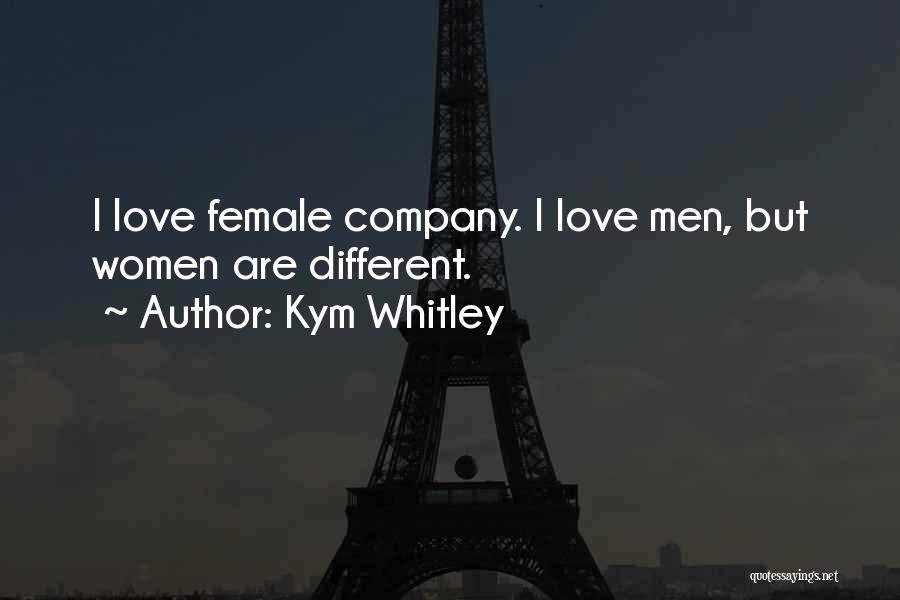 Kym Whitley Quotes: I Love Female Company. I Love Men, But Women Are Different.