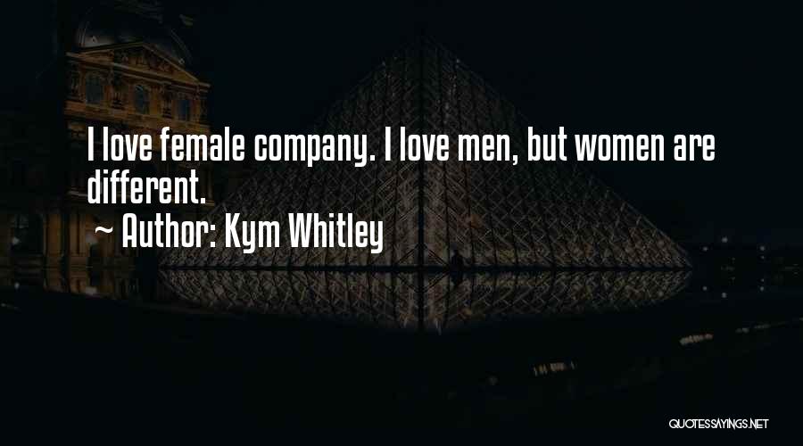 Kym Whitley Quotes: I Love Female Company. I Love Men, But Women Are Different.