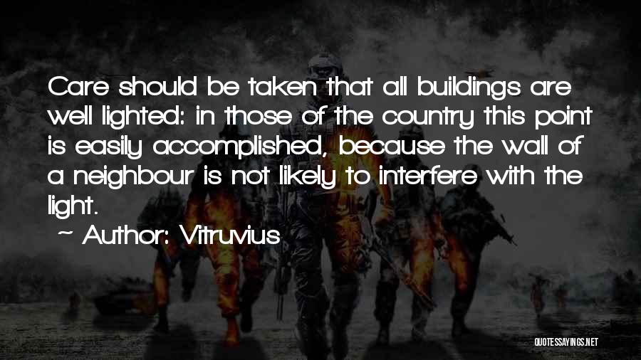 Vitruvius Quotes: Care Should Be Taken That All Buildings Are Well Lighted: In Those Of The Country This Point Is Easily Accomplished,