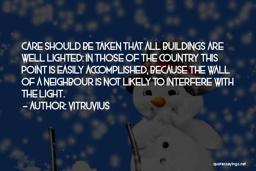 Vitruvius Quotes: Care Should Be Taken That All Buildings Are Well Lighted: In Those Of The Country This Point Is Easily Accomplished,