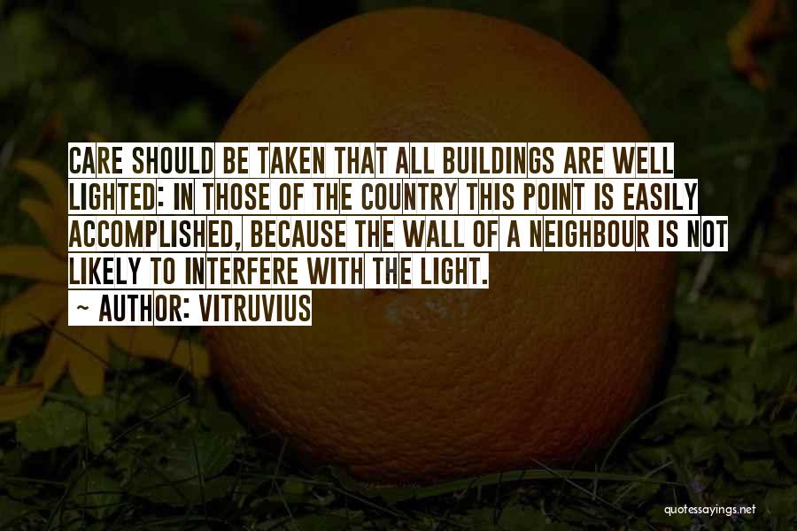 Vitruvius Quotes: Care Should Be Taken That All Buildings Are Well Lighted: In Those Of The Country This Point Is Easily Accomplished,