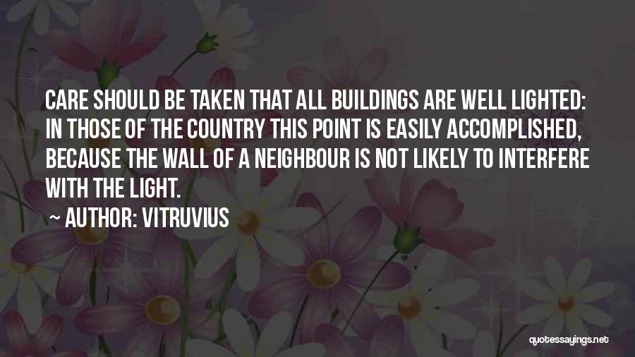 Vitruvius Quotes: Care Should Be Taken That All Buildings Are Well Lighted: In Those Of The Country This Point Is Easily Accomplished,