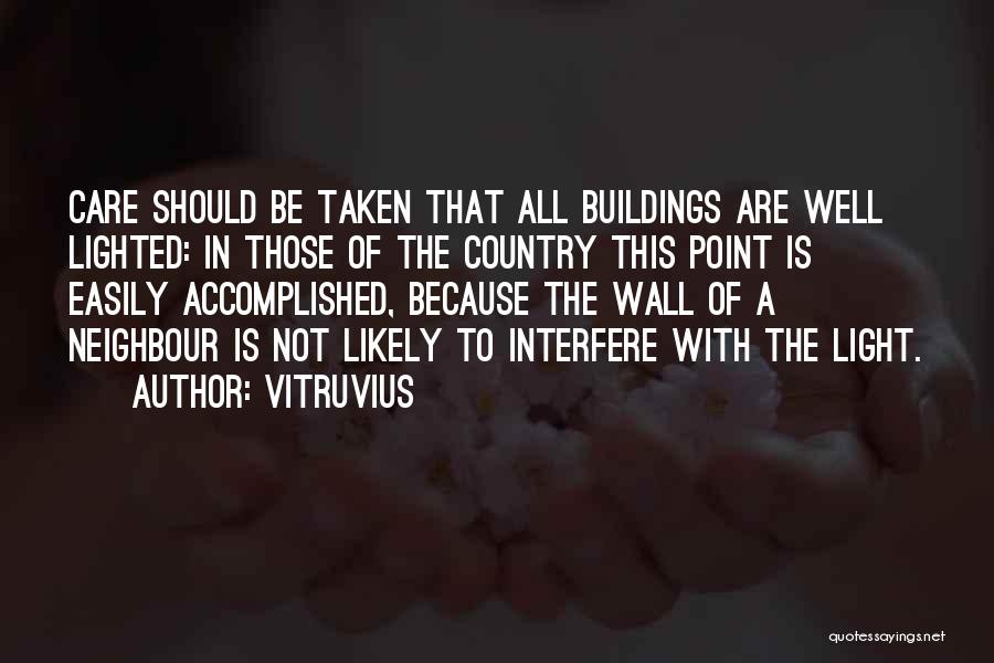 Vitruvius Quotes: Care Should Be Taken That All Buildings Are Well Lighted: In Those Of The Country This Point Is Easily Accomplished,