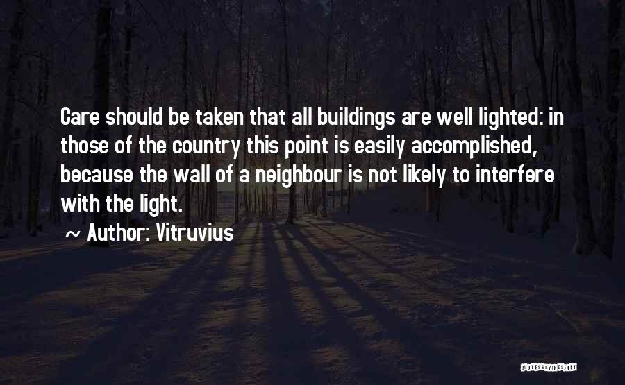 Vitruvius Quotes: Care Should Be Taken That All Buildings Are Well Lighted: In Those Of The Country This Point Is Easily Accomplished,