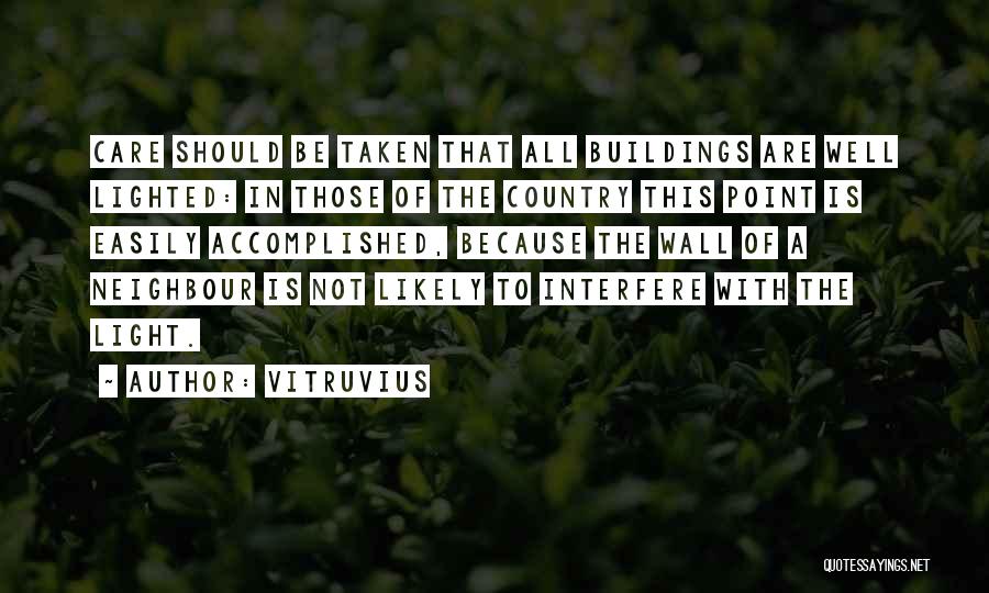 Vitruvius Quotes: Care Should Be Taken That All Buildings Are Well Lighted: In Those Of The Country This Point Is Easily Accomplished,