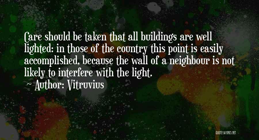 Vitruvius Quotes: Care Should Be Taken That All Buildings Are Well Lighted: In Those Of The Country This Point Is Easily Accomplished,
