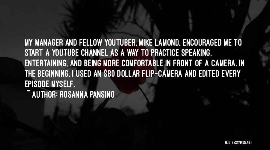 Rosanna Pansino Quotes: My Manager And Fellow Youtuber, Mike Lamond, Encouraged Me To Start A Youtube Channel As A Way To Practice Speaking,