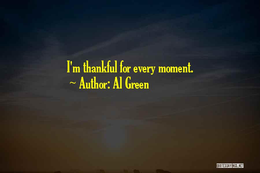 Al Green Quotes: I'm Thankful For Every Moment.