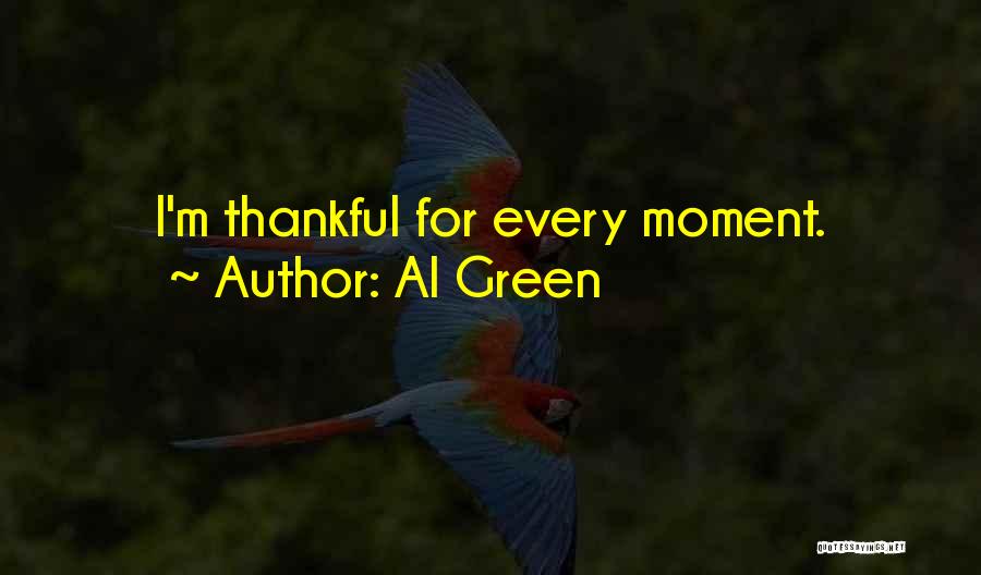 Al Green Quotes: I'm Thankful For Every Moment.