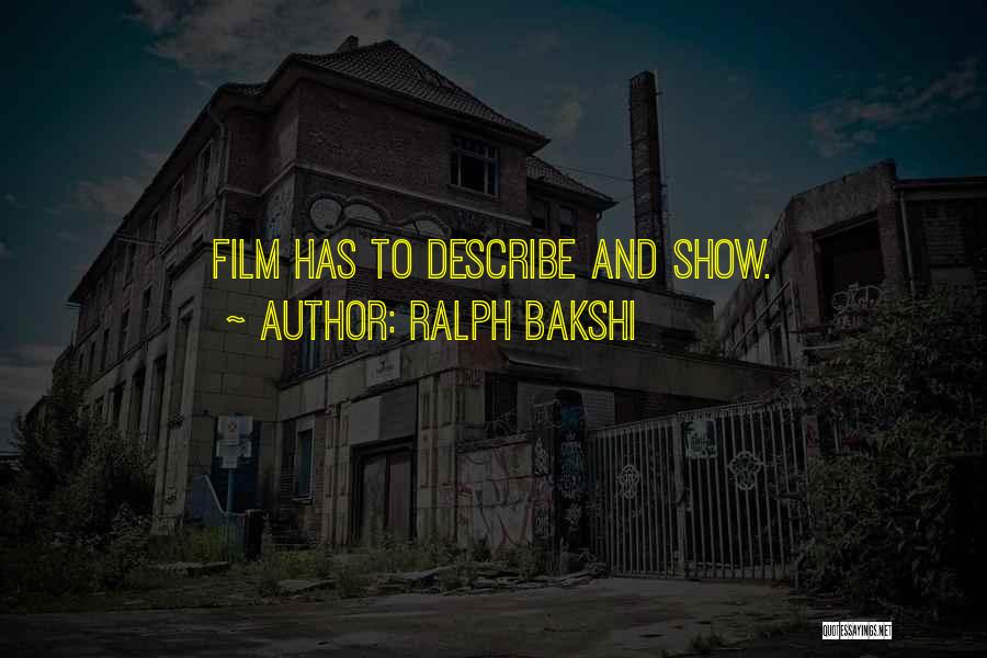 Ralph Bakshi Quotes: Film Has To Describe And Show.