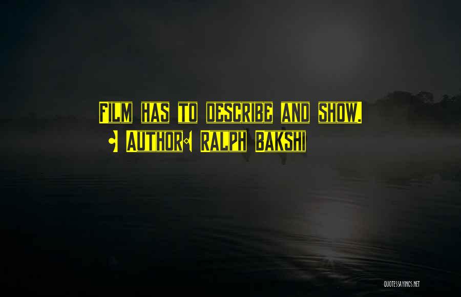 Ralph Bakshi Quotes: Film Has To Describe And Show.