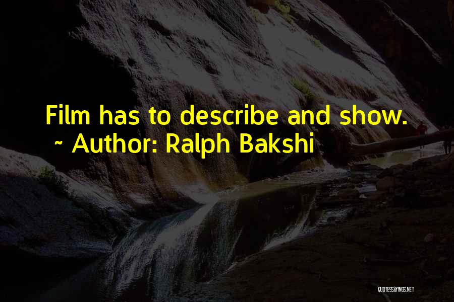 Ralph Bakshi Quotes: Film Has To Describe And Show.