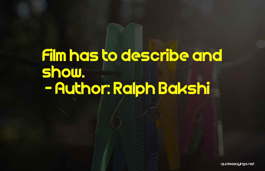 Ralph Bakshi Quotes: Film Has To Describe And Show.