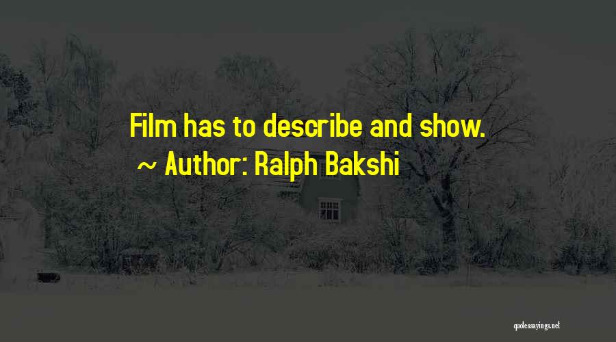 Ralph Bakshi Quotes: Film Has To Describe And Show.