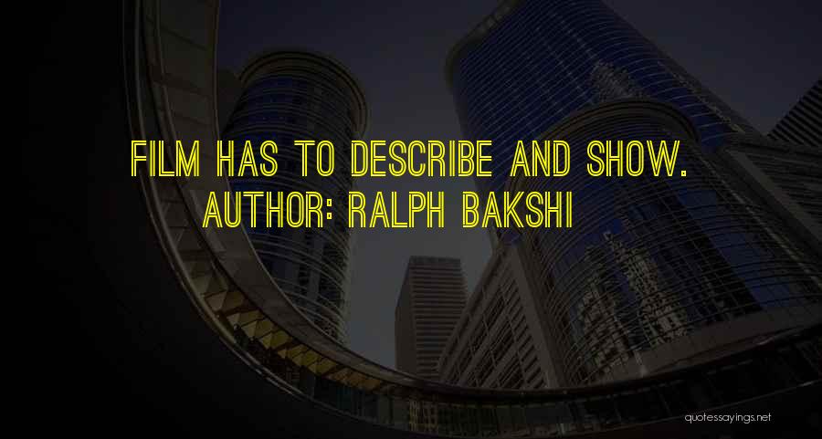 Ralph Bakshi Quotes: Film Has To Describe And Show.
