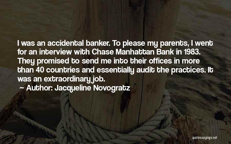 Jacqueline Novogratz Quotes: I Was An Accidental Banker. To Please My Parents, I Went For An Interview With Chase Manhattan Bank In 1983.